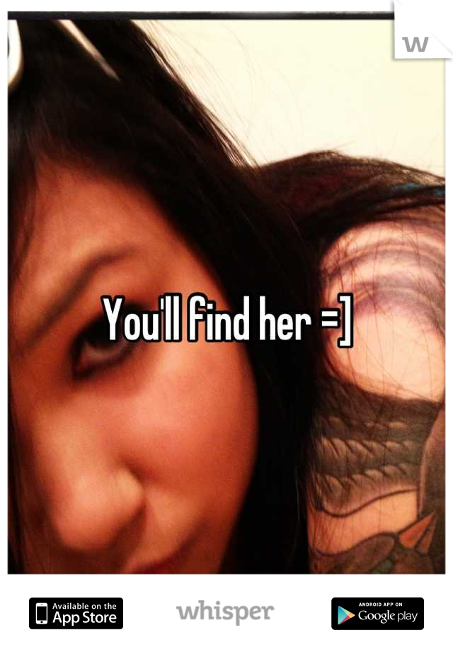 You'll find her =]