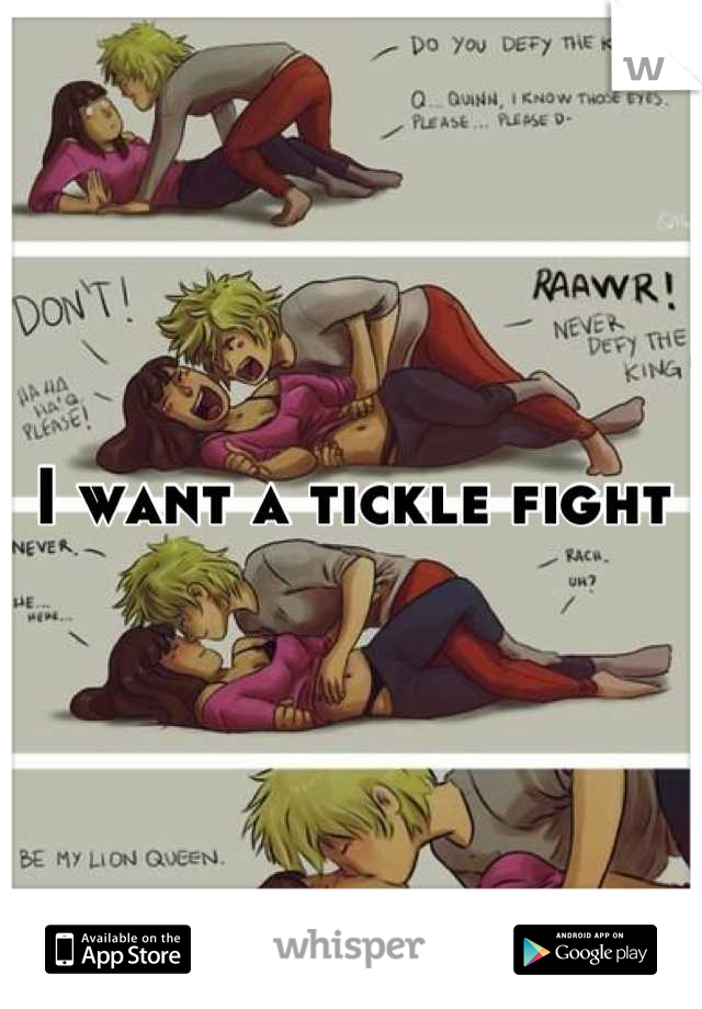 I want a tickle fight