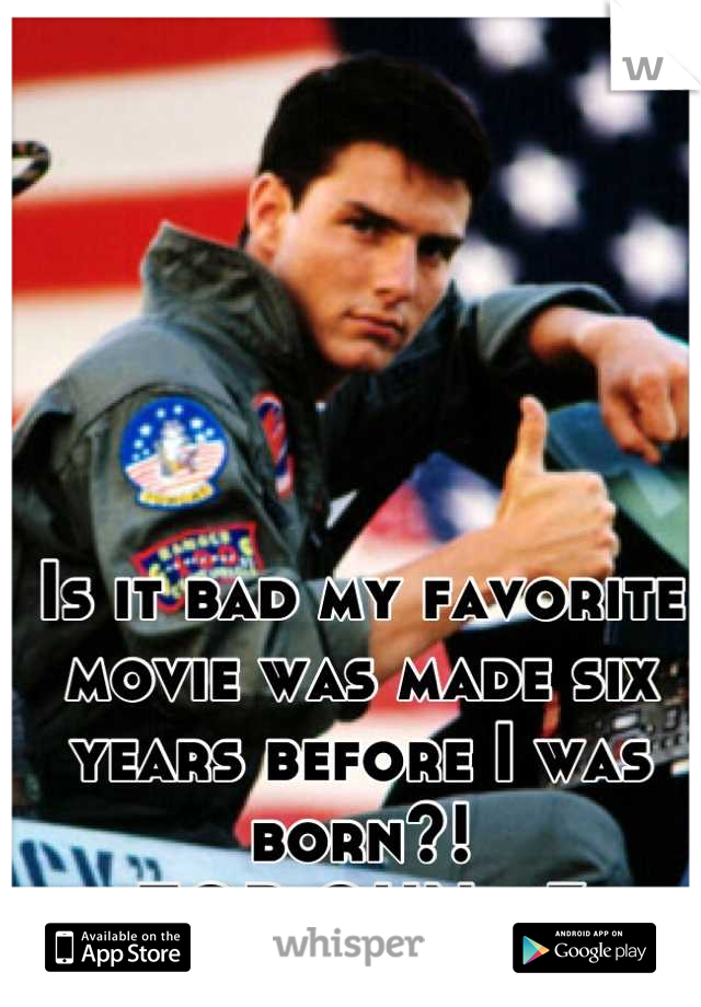 Is it bad my favorite movie was made six years before I was born?! 
TOP GUN <3