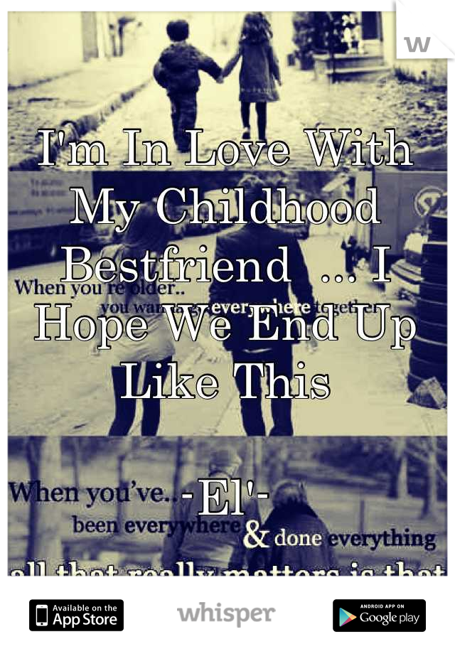 I'm In Love With My Childhood Bestfriend  ... I Hope We End Up Like This 

-El'-
