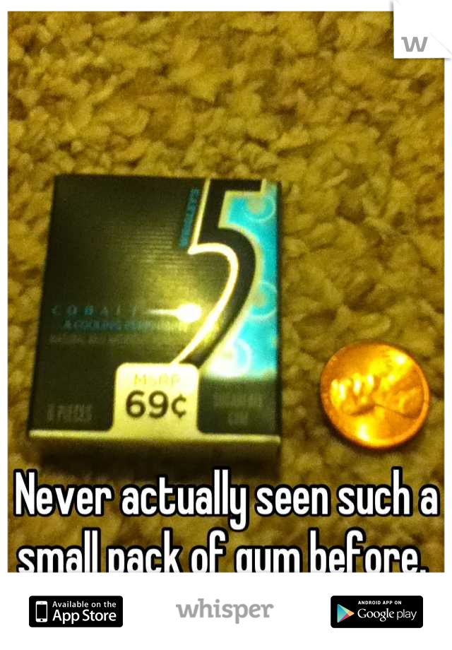 Never actually seen such a small pack of gum before. 