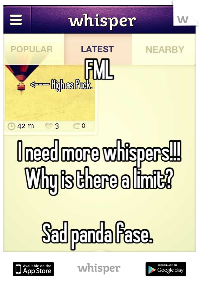 FML


I need more whispers!!! Why is there a limit?

Sad panda fase. 