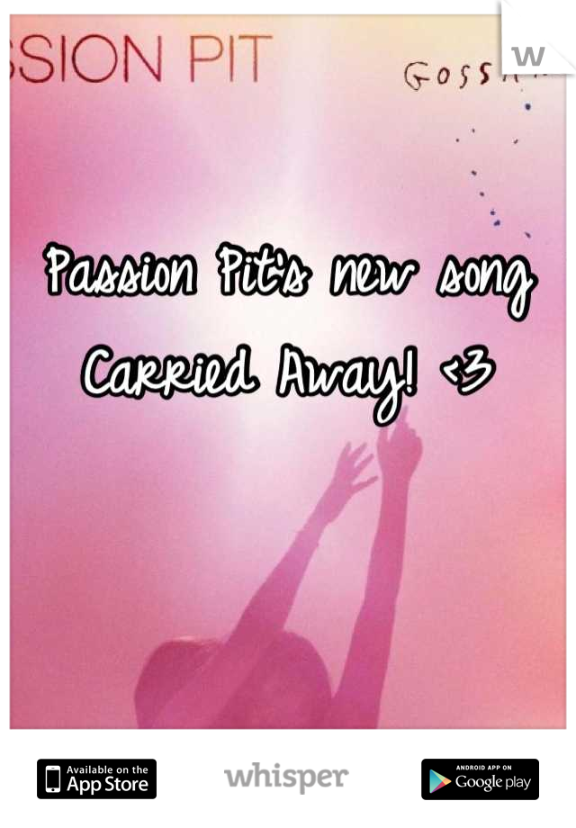 Passion Pit's new song Carried Away! <3