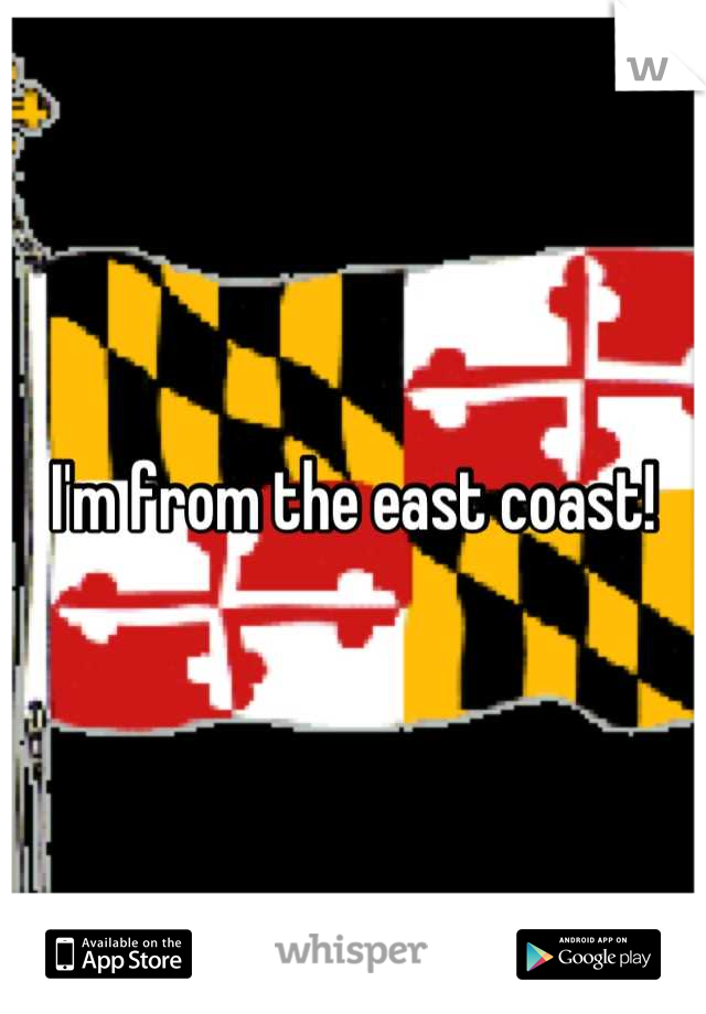 I'm from the east coast!