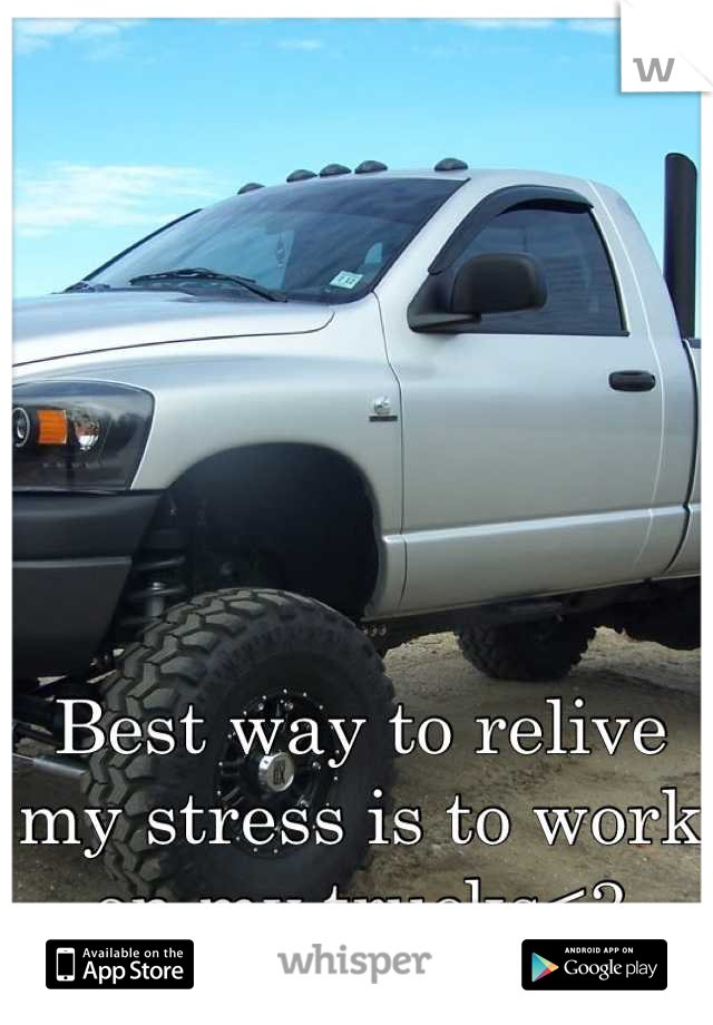 Best way to relive my stress is to work on my trucks<3