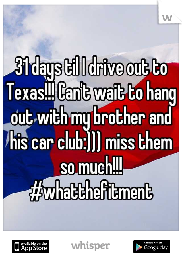 31 days til I drive out to Texas!!! Can't wait to hang out with my brother and his car club:))) miss them so much!!! #whatthefitment