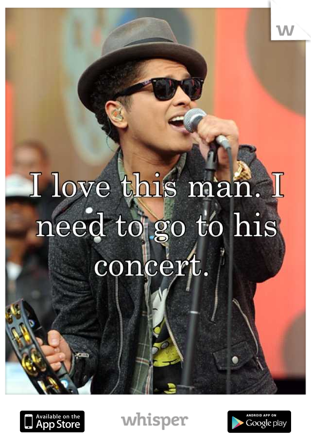 I love this man. I need to go to his concert. 