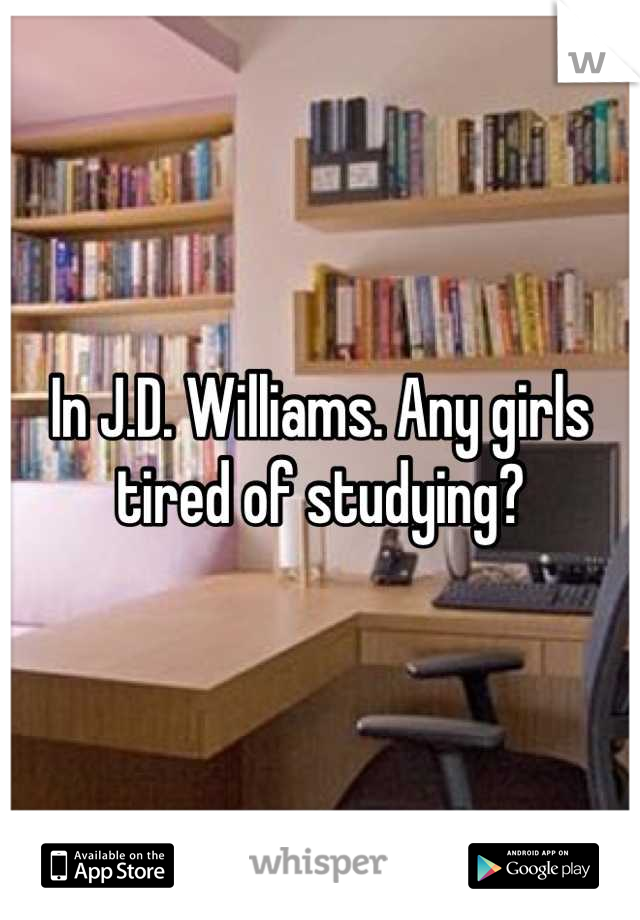 In J.D. Williams. Any girls tired of studying?