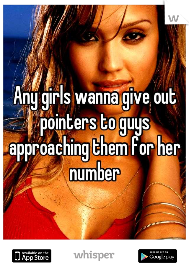 Any girls wanna give out pointers to guys approaching them for her number