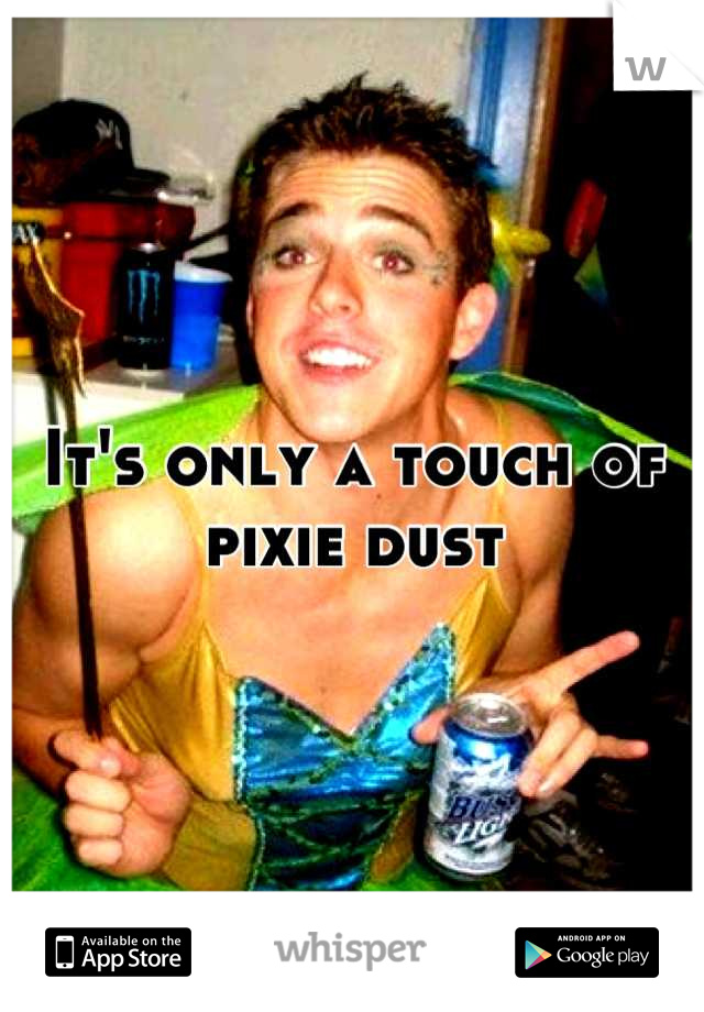 It's only a touch of pixie dust