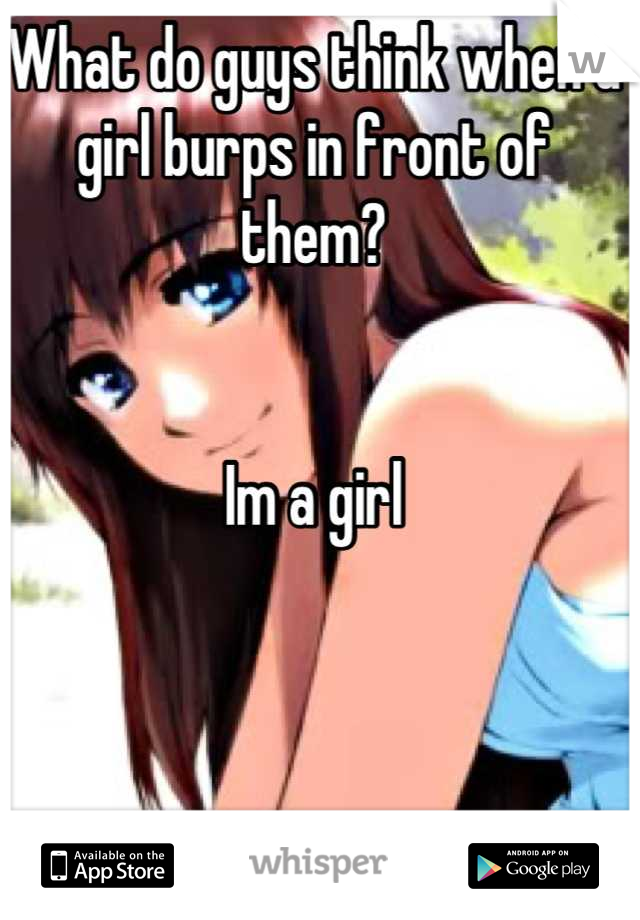 What do guys think when a girl burps in front of them?


Im a girl