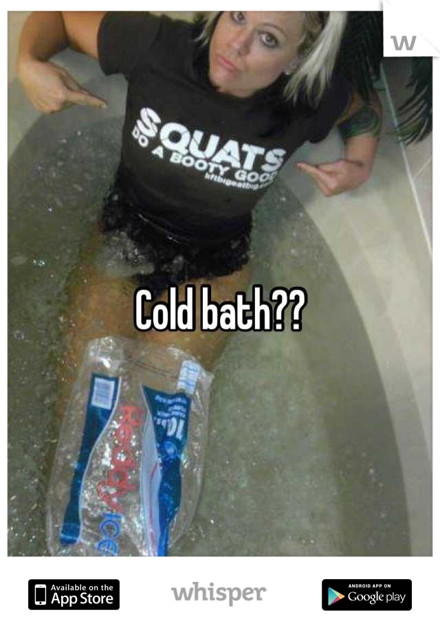 Cold bath??
