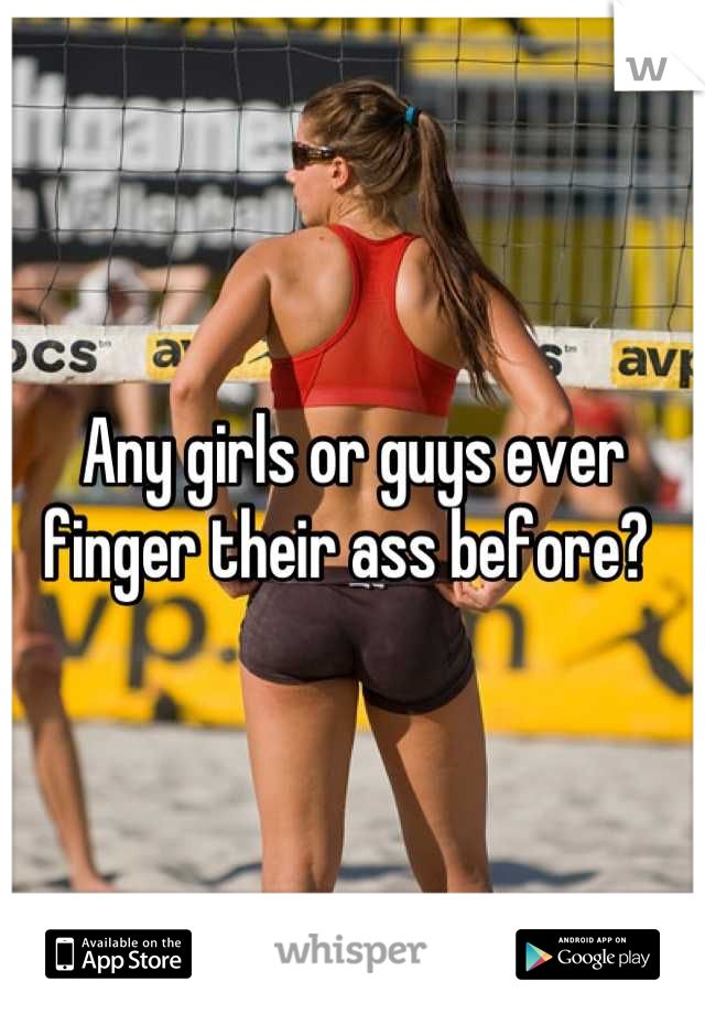 Any girls or guys ever finger their ass before? 