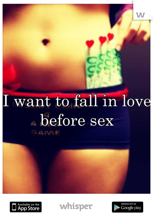 I want to fall in love before sex