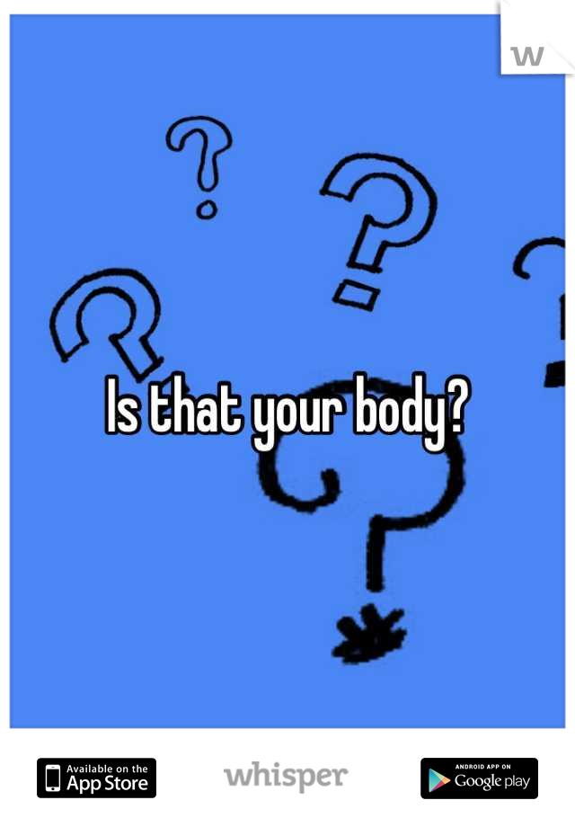Is that your body?

