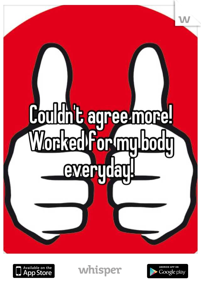 Couldn't agree more! Worked for my body everyday! 