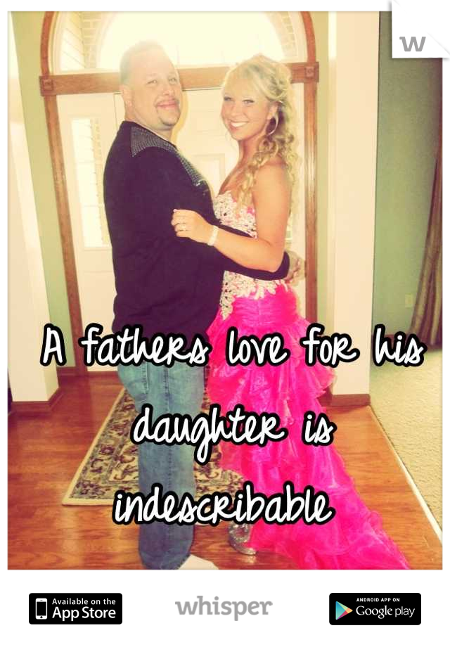 A fathers love for his daughter is indescribable 