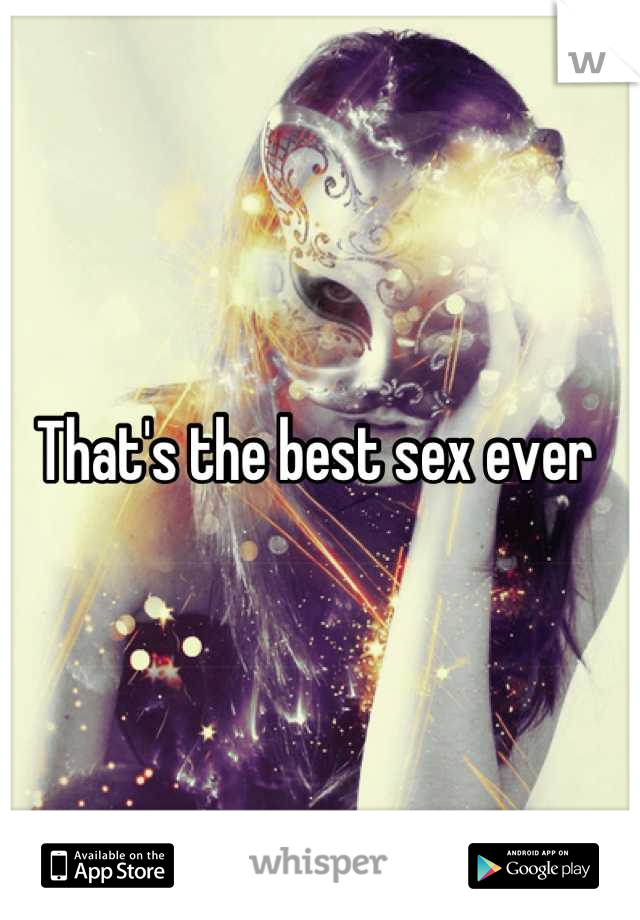 That's the best sex ever 