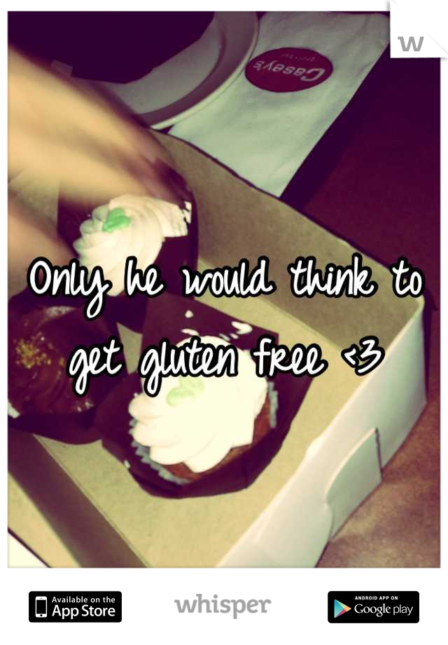 Only he would think to get gluten free <3