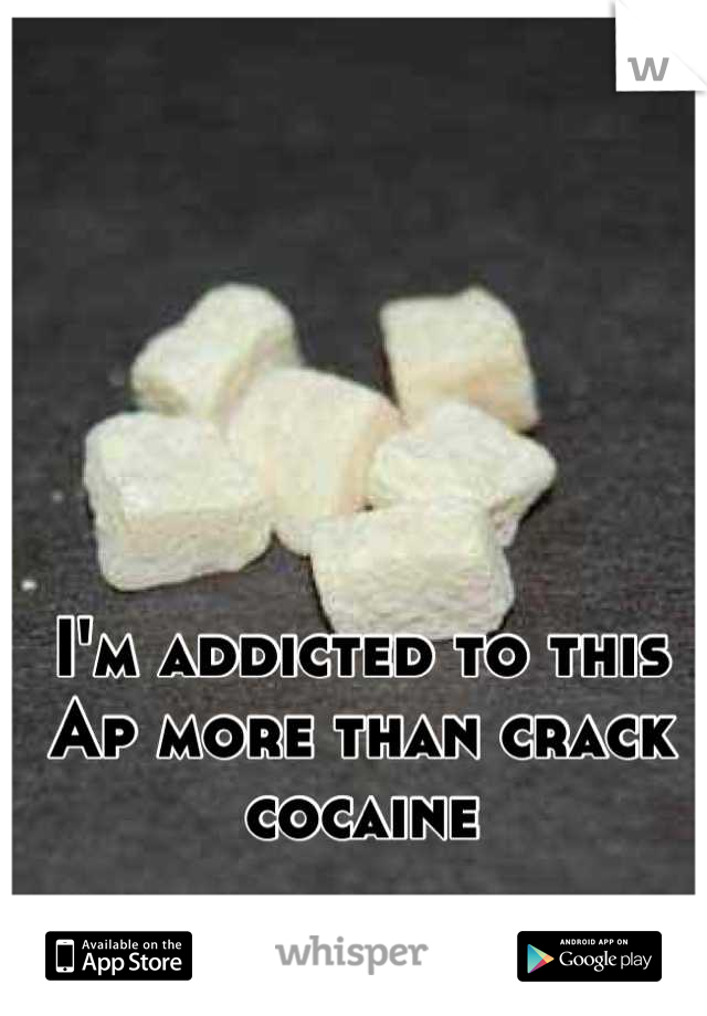 I'm addicted to this Ap more than crack cocaine