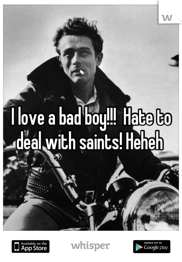 I love a bad boy!!!  Hate to deal with saints! Heheh 