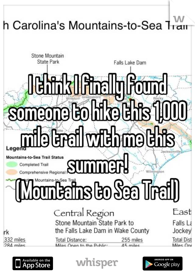 I think I finally found someone to hike this 1,000 mile trail with me this summer! 
(Mountains to Sea Trail)