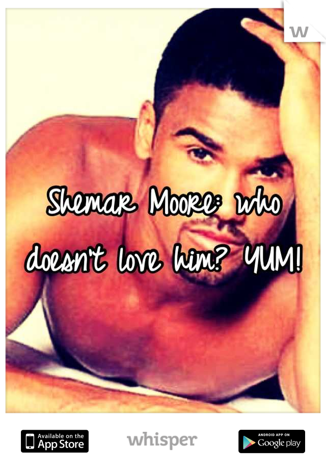 Shemar Moore: who doesn't love him? YUM!