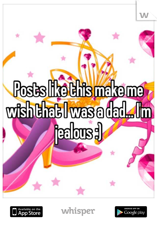 Posts like this make me wish that I was a dad... I'm jealous :)