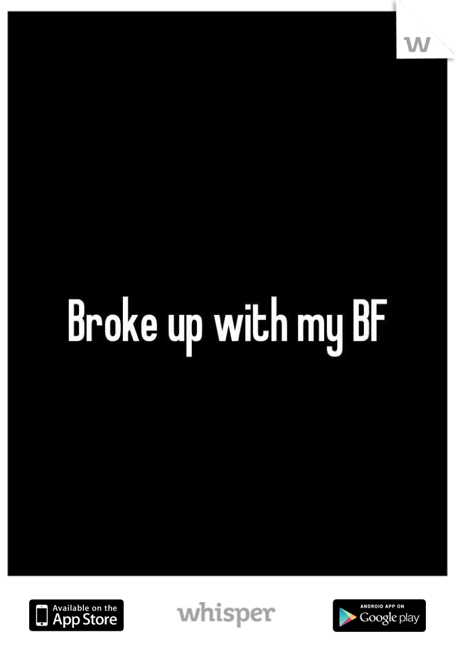 Broke up with my BF