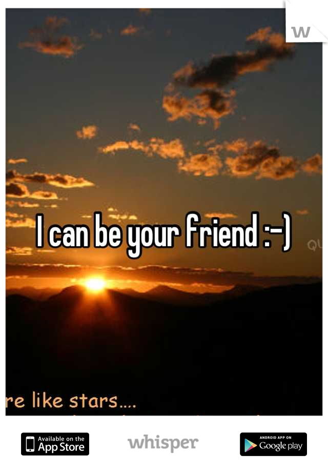I can be your friend :-)