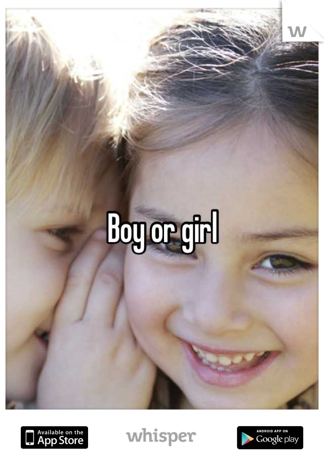 Boy or girl

