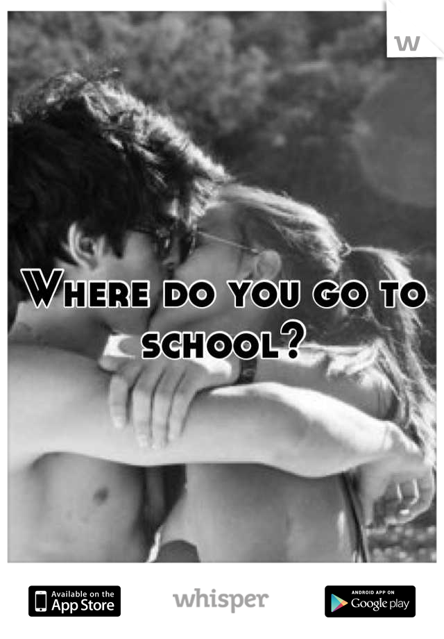 Where do you go to school?