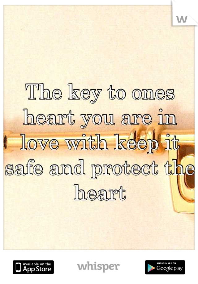 The key to ones heart you are in love with keep it safe and protect the heart