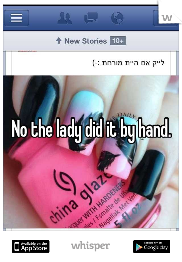 No the lady did it by hand.