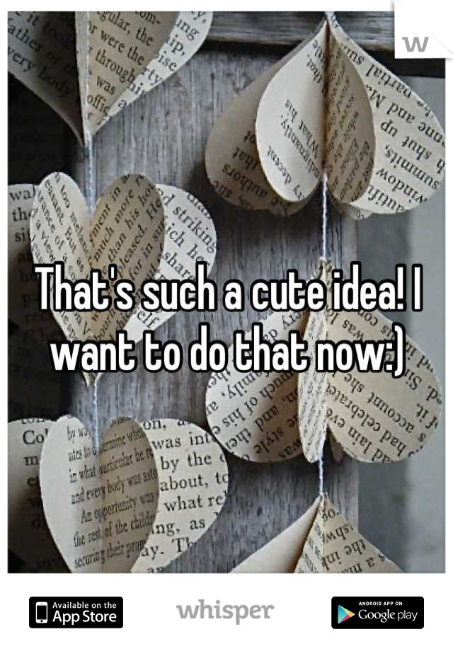 That's such a cute idea! I want to do that now:)