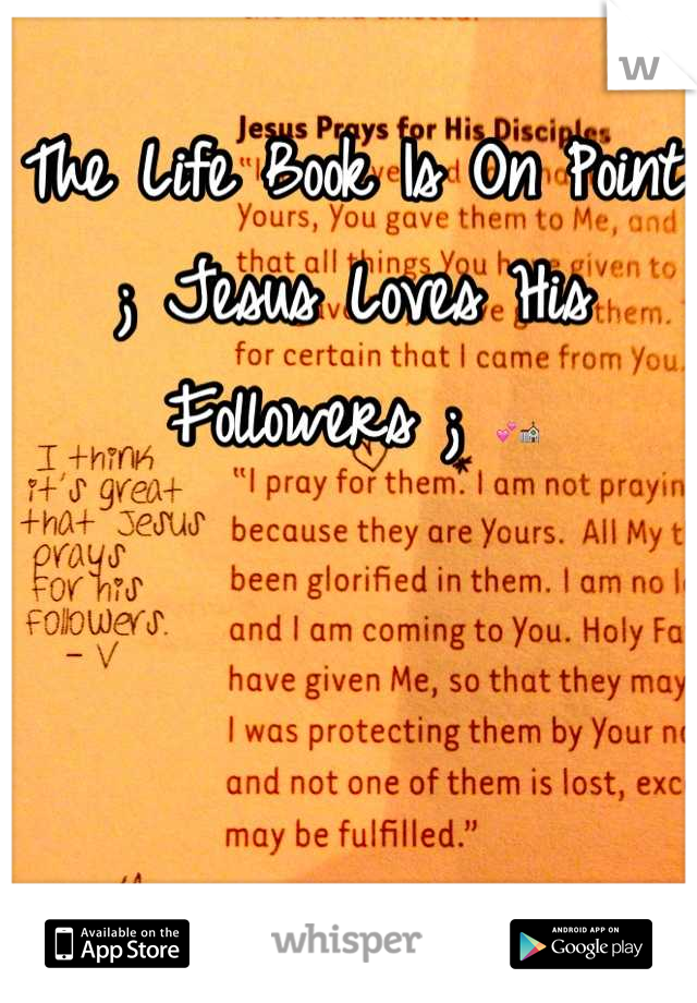 The Life Book Is On Point ; Jesus Loves His Followers ; 💕⛪