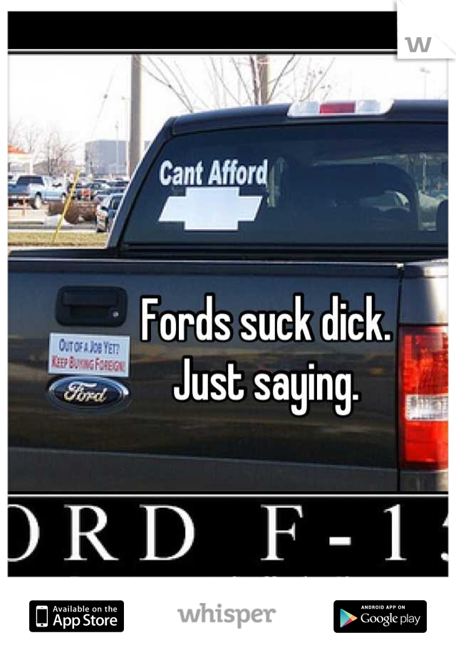 Fords suck dick.
Just saying.