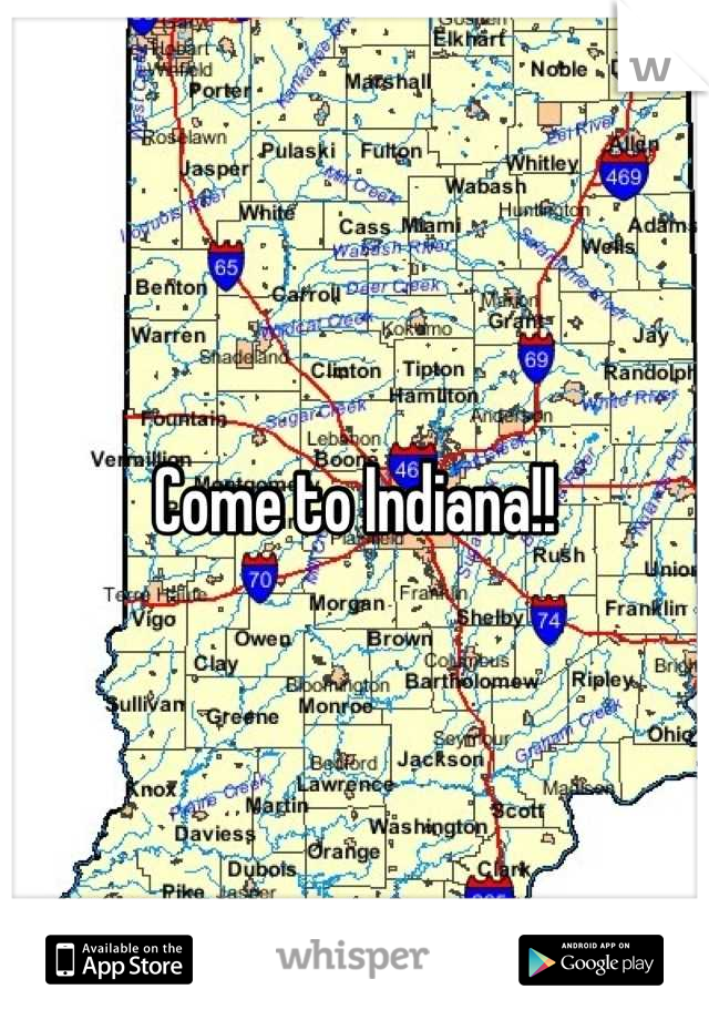 Come to Indiana!!