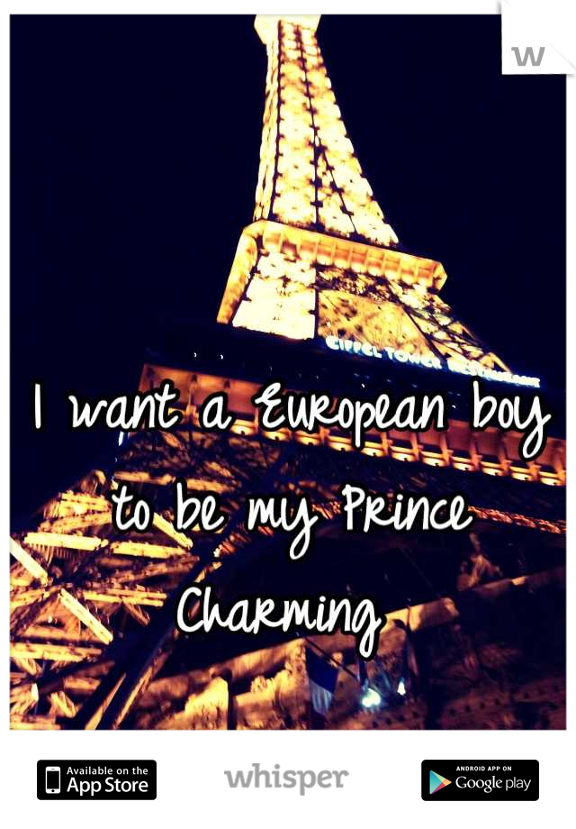 I want a European boy to be my Prince Charming 