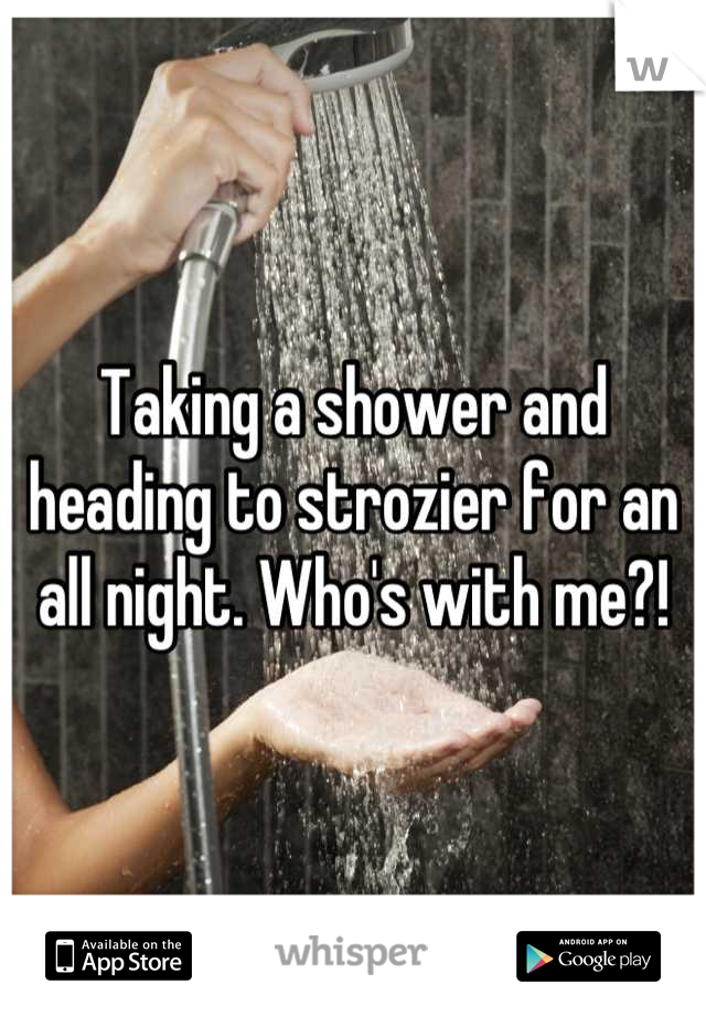 Taking a shower and heading to strozier for an all night. Who's with me?!