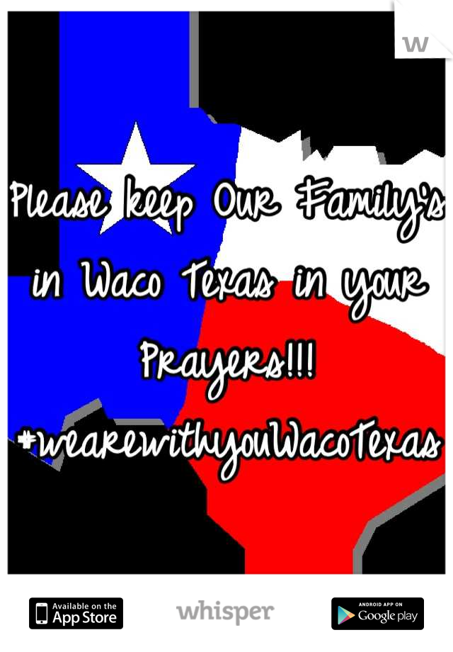 Please keep Our Family's in Waco Texas in your Prayers!!!
#wearewithyouWacoTexas 