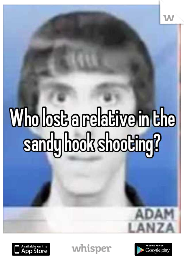 Who lost a relative in the sandy hook shooting?