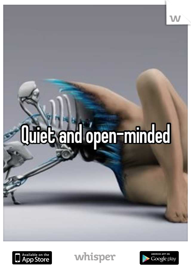 Quiet and open-minded