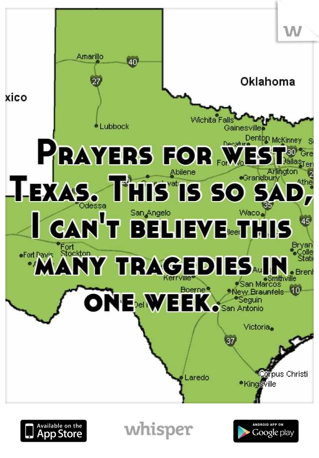 Prayers for west Texas. This is so sad, I can't believe this many tragedies in one week.  