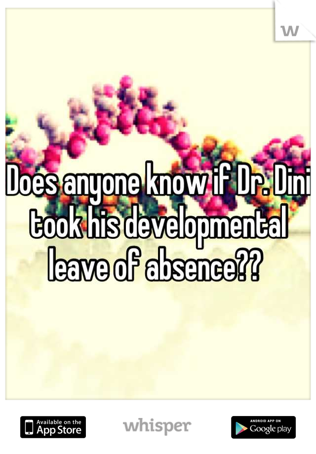 Does anyone know if Dr. Dini took his developmental leave of absence?? 