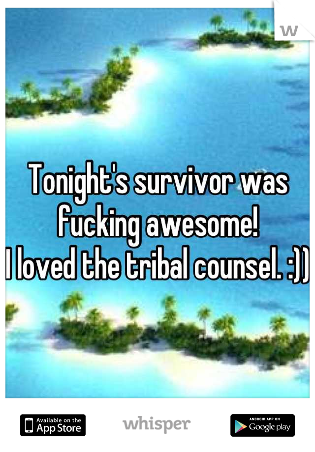 Tonight's survivor was fucking awesome!
I loved the tribal counsel. :))