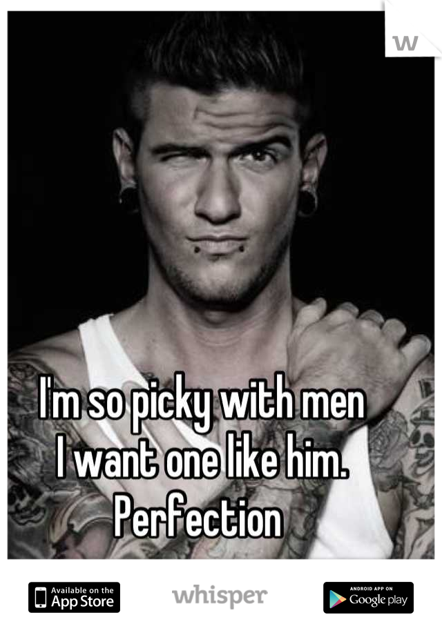 I'm so picky with men
I want one like him.
Perfection 