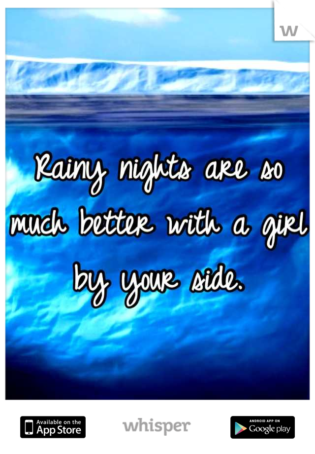 Rainy nights are so much better with a girl by your side.