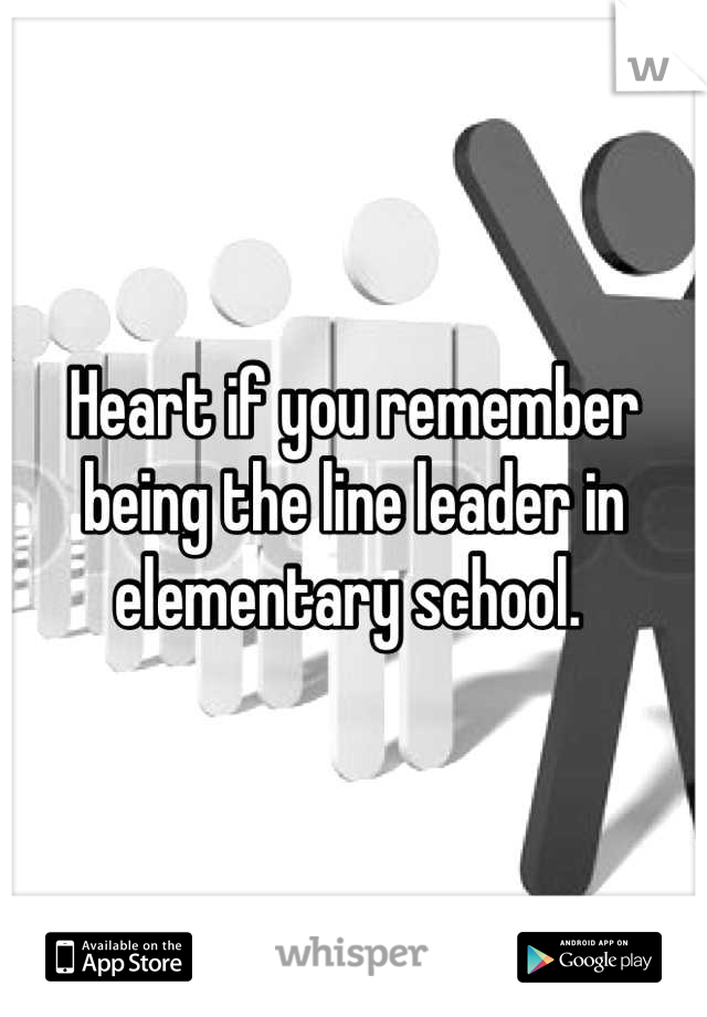Heart if you remember being the line leader in elementary school. 