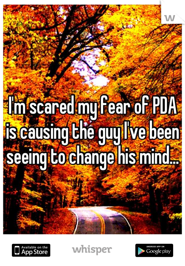I'm scared my fear of PDA is causing the guy I've been seeing to change his mind...